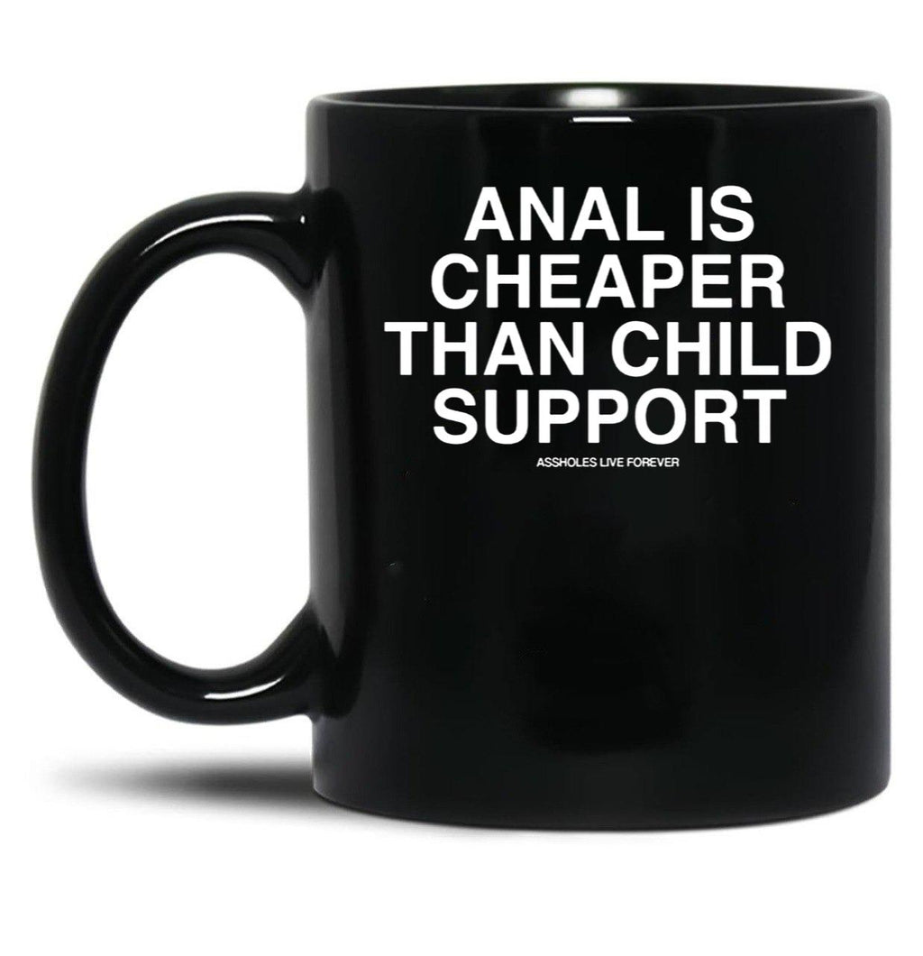 Anal is Cheaper Than Child Support Assholes Live Forever Black Coffee Mug, Gift Coffee Mug