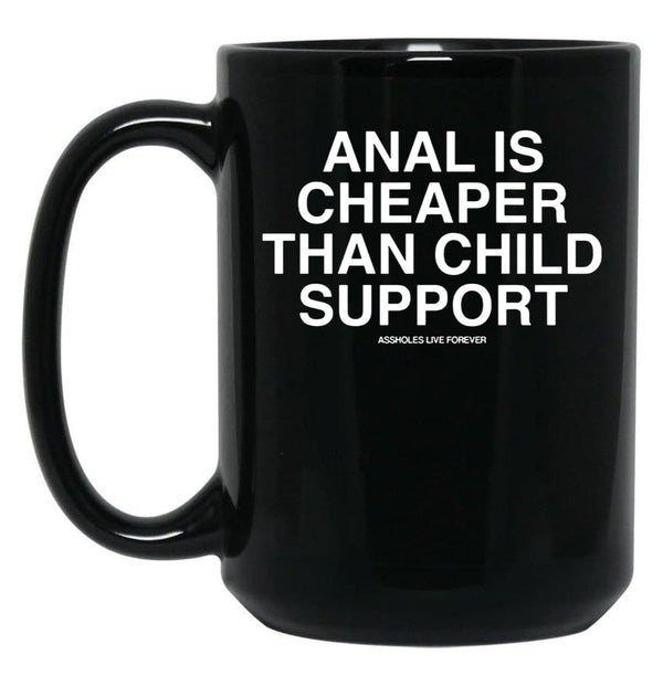 Anal is Cheaper Than Child Support Assholes Live Forever Black Coffee Mug, Gift Coffee Mug - Black