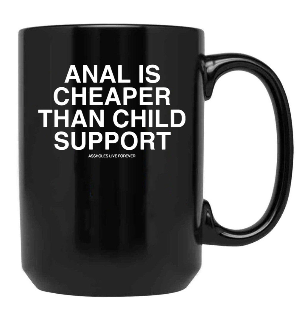 Anal is Cheaper Than Child Support Assholes Live Forever Black Coffee Mug, Gift Coffee Mug