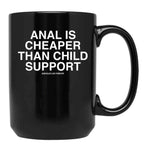 Anal is Cheaper Than Child Support Assholes Live Forever Black Coffee Mug, Gift Coffee Mug