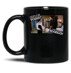 And Why Is The Carpet All Wet Todd I Dont Know Margo Black Coffee Mug, Gift Coffee Mug