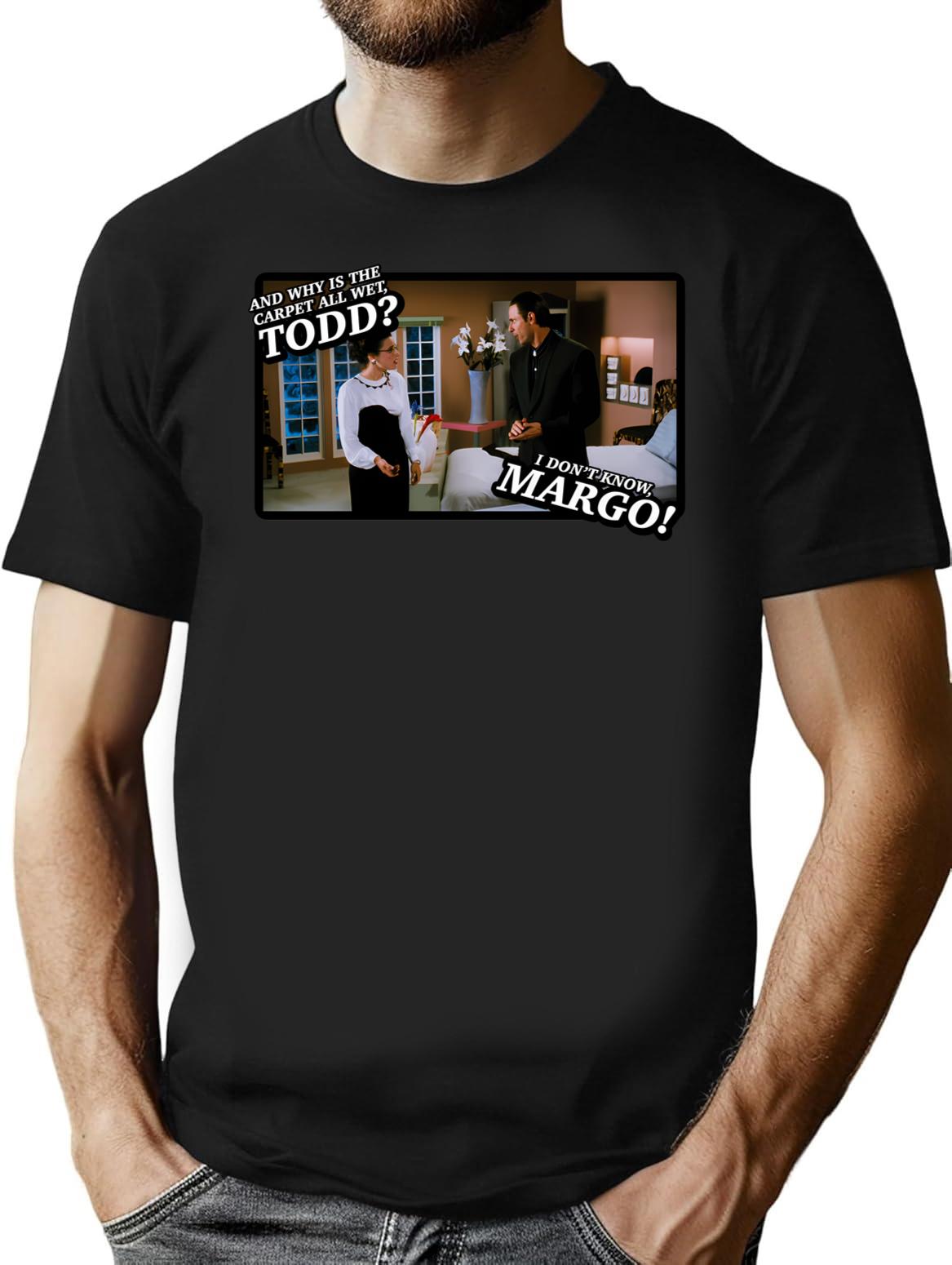 And Why Is The Carpet All Wet Todd I Dont Know Margo Premium Heavyweight Cotton T-Shirt - Black