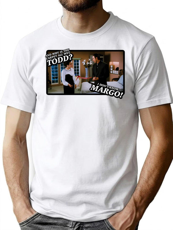 And Why Is The Carpet All Wet Todd I Dont Know Margo Premium Heavyweight Cotton T-Shirt - White