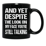 And Yet The Look On My Face You'Re Still Talking Funny Family Gift For Mom Dadmy Favorite People Call Me Papasiblings Black Coffee Mug, Gift Coffee Mug - Black