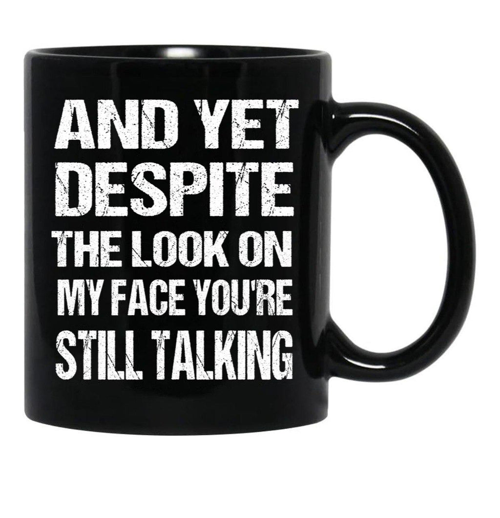 And Yet The Look On My Face You'Re Still Talking Funny Family Gift For Mom Dadmy Favorite People Call Me Papasiblings Black Coffee Mug, Gift Coffee Mug - Black