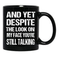 And Yet The Look On My Face You'Re Still Talking Funny Family Gift For Mom Dadmy Favorite People Call Me Papasiblings Black Coffee Mug, Gift Coffee Mug - Black