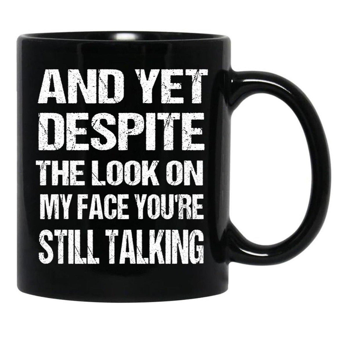 And Yet The Look On My Face You'Re Still Talking Funny Family Gift For Mom Dadmy Favorite People Call Me Papasiblings Black Coffee Mug, Gift Coffee Mug - Black