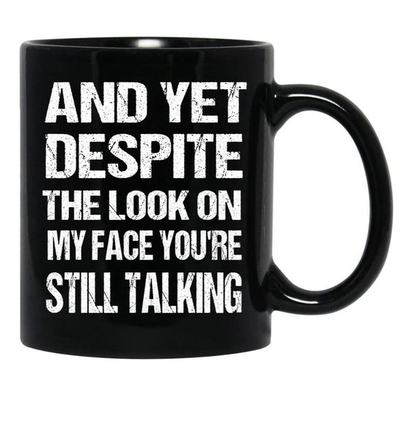 And Yet The Look On My Face You'Re Still Talking Funny Family Gift For Mom Dadmy Favorite People Call Me Papasiblings Black Coffee Mug, Gift Coffee Mug - Black