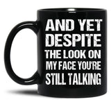 And Yet The Look On My Face You'Re Still Talking Funny Family Gift For Mom Dadmy Favorite People Call Me Papasiblings Black Coffee Mug, Gift Coffee Mug - Black