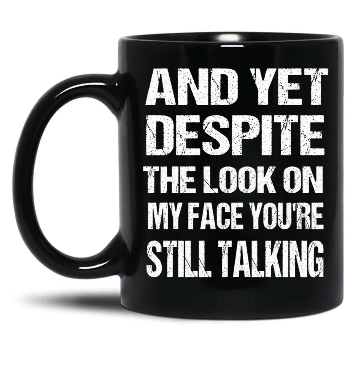 And Yet The Look On My Face You'Re Still Talking Funny Family Gift For Mom Dadmy Favorite People Call Me Papasiblings Black Coffee Mug, Gift Coffee Mug - Black