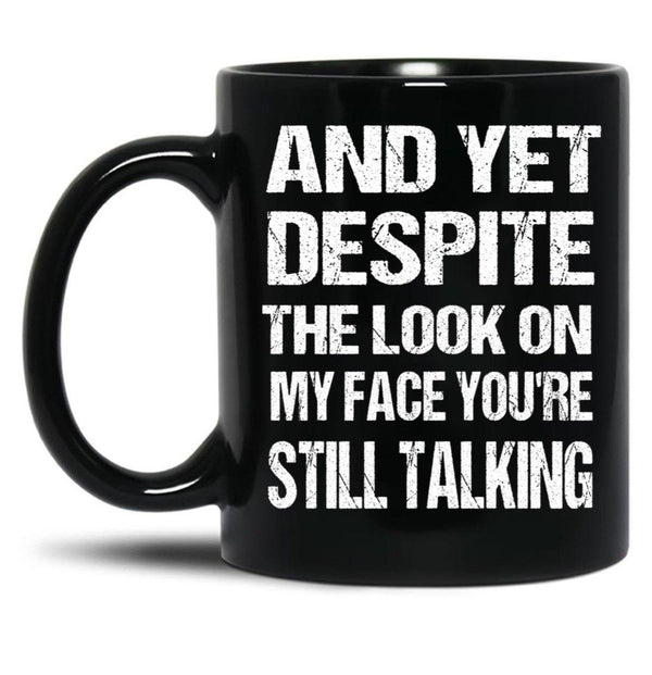 And Yet The Look On My Face You'Re Still Talking Funny Family Gift For Mom Dadmy Favorite People Call Me Papasiblings Black Coffee Mug, Gift Coffee Mug - Black