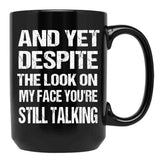 And Yet The Look On My Face You'Re Still Talking Funny Family Gift For Mom Dadmy Favorite People Call Me Papasiblings Black Coffee Mug, Gift Coffee Mug