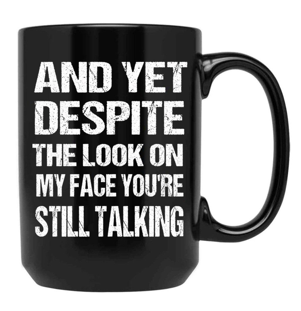 And Yet The Look On My Face You'Re Still Talking Funny Family Gift For Mom Dadmy Favorite People Call Me Papasiblings Black Coffee Mug, Gift Coffee Mug