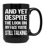 And Yet The Look On My Face You'Re Still Talking Funny Family Gift For Mom Dadmy Favorite People Call Me Papasiblings Black Coffee Mug, Gift Coffee Mug