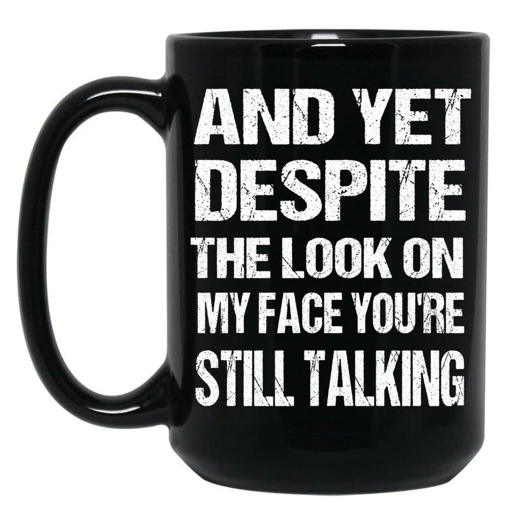 And Yet The Look On My Face You'Re Still Talking Funny Family Gift For Mom Dadmy Favorite People Call Me Papasiblings Black Coffee Mug, Gift Coffee Mug