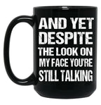 And Yet The Look On My Face You'Re Still Talking Funny Family Gift For Mom Dadmy Favorite People Call Me Papasiblings Black Coffee Mug, Gift Coffee Mug