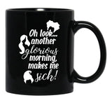 Another Glorious Morning...Makes Me Sick Black Coffee Mug, Gift Coffee Mug - Black