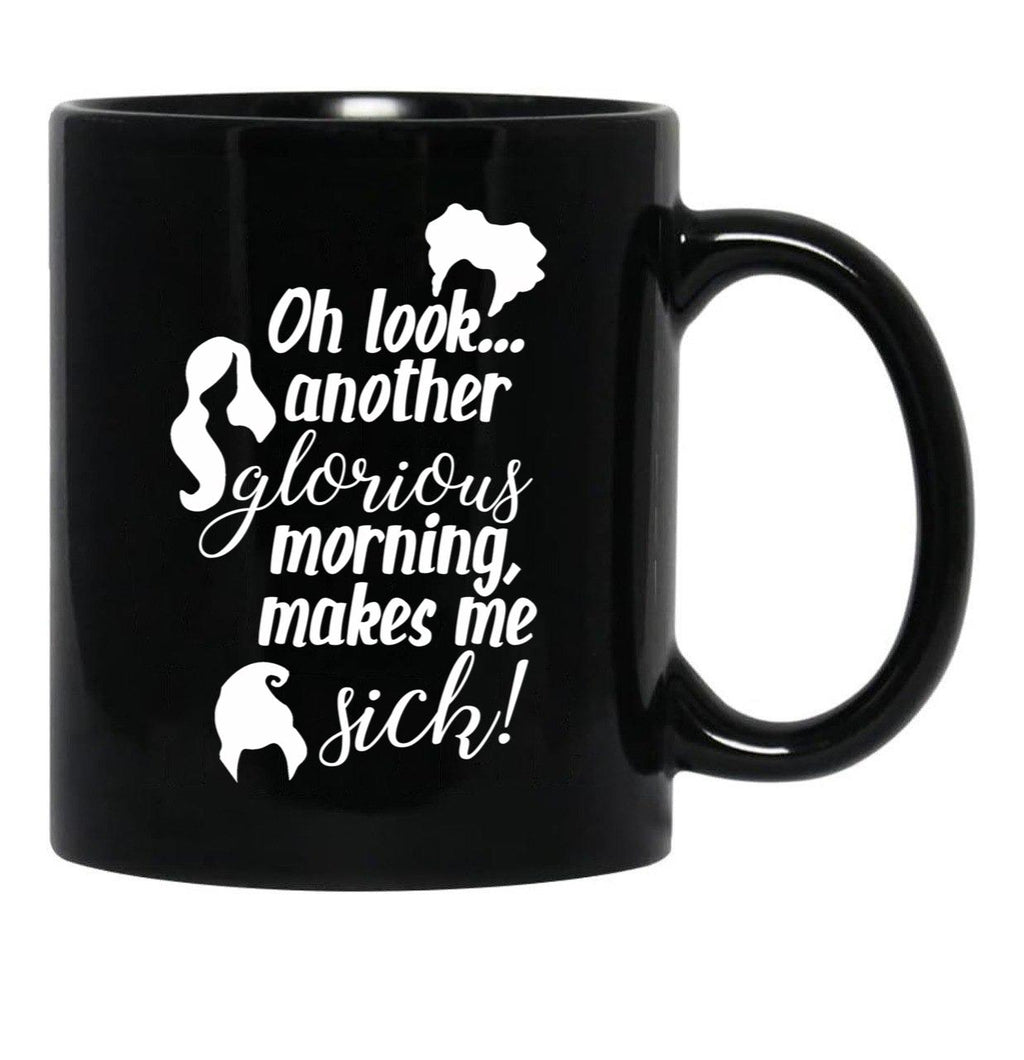 Another Glorious Morning...Makes Me Sick Black Coffee Mug, Gift Coffee Mug - Black