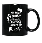 Another Glorious Morning...Makes Me Sick Black Coffee Mug, Gift Coffee Mug - Black