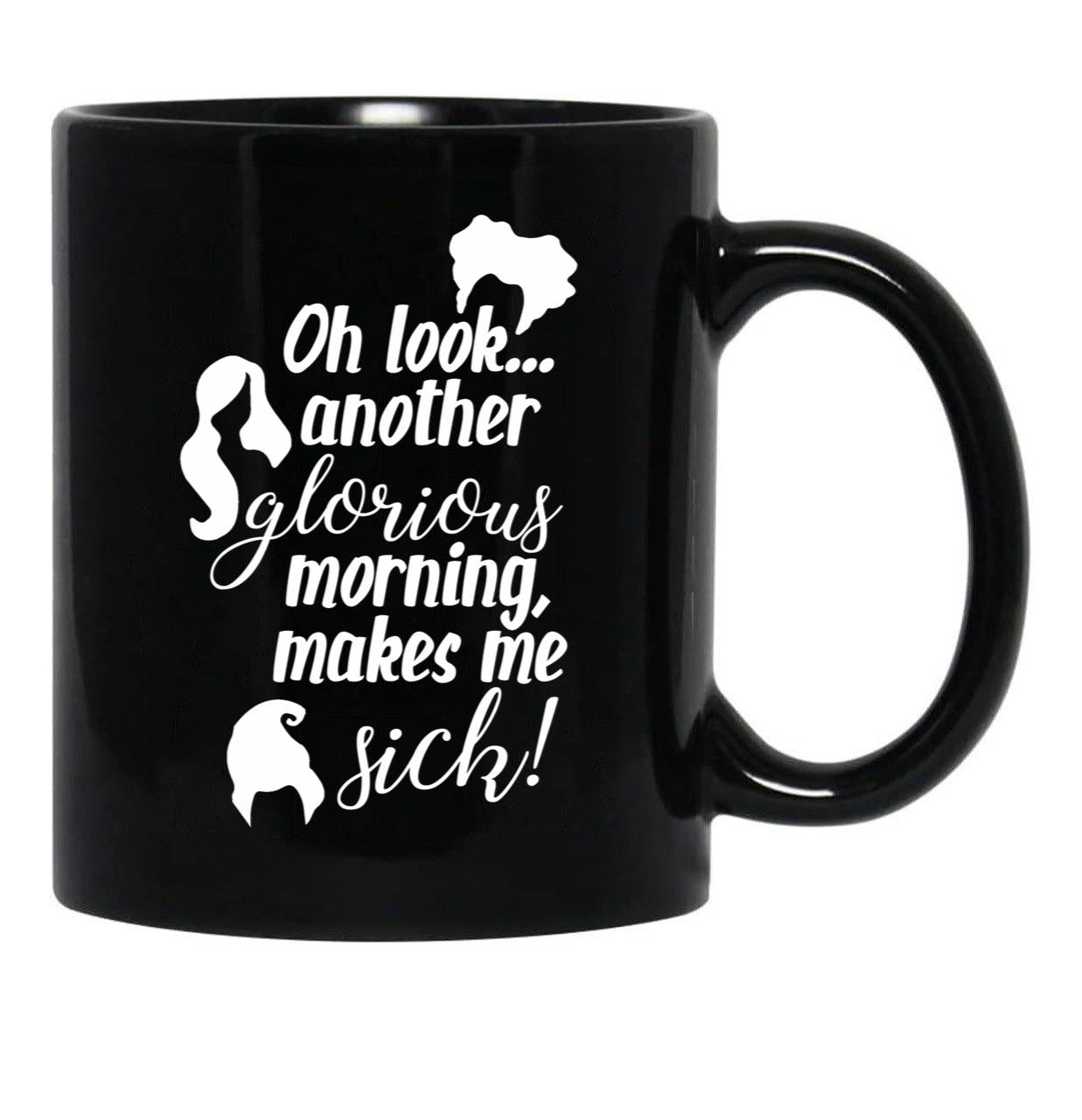 Another Glorious Morning...Makes Me Sick Black Coffee Mug, Gift Coffee Mug - Black