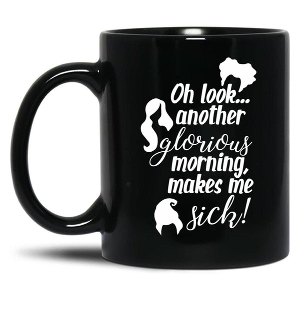 Another Glorious Morning...Makes Me Sick Black Coffee Mug, Gift Coffee Mug - Black