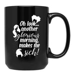 Another Glorious Morning...Makes Me Sick Black Coffee Mug, Gift Coffee Mug