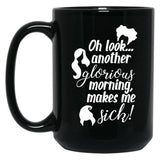 Another Glorious Morning...Makes Me Sick Black Coffee Mug, Gift Coffee Mug