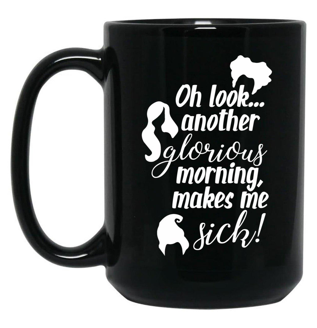 Another Glorious Morning...Makes Me Sick Black Coffee Mug, Gift Coffee Mug