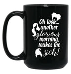 Another Glorious Morning...Makes Me Sick Black Coffee Mug, Gift Coffee Mug