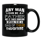 Any Man Can Be A Father But It Takes Someone Special To Be A Dad Of Three Daughters Black Coffee Mug - Black