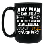 Any Man Can Be A Father But It Takes Someone Special To Be A Dad Of Three Daughters Black Coffee Mug