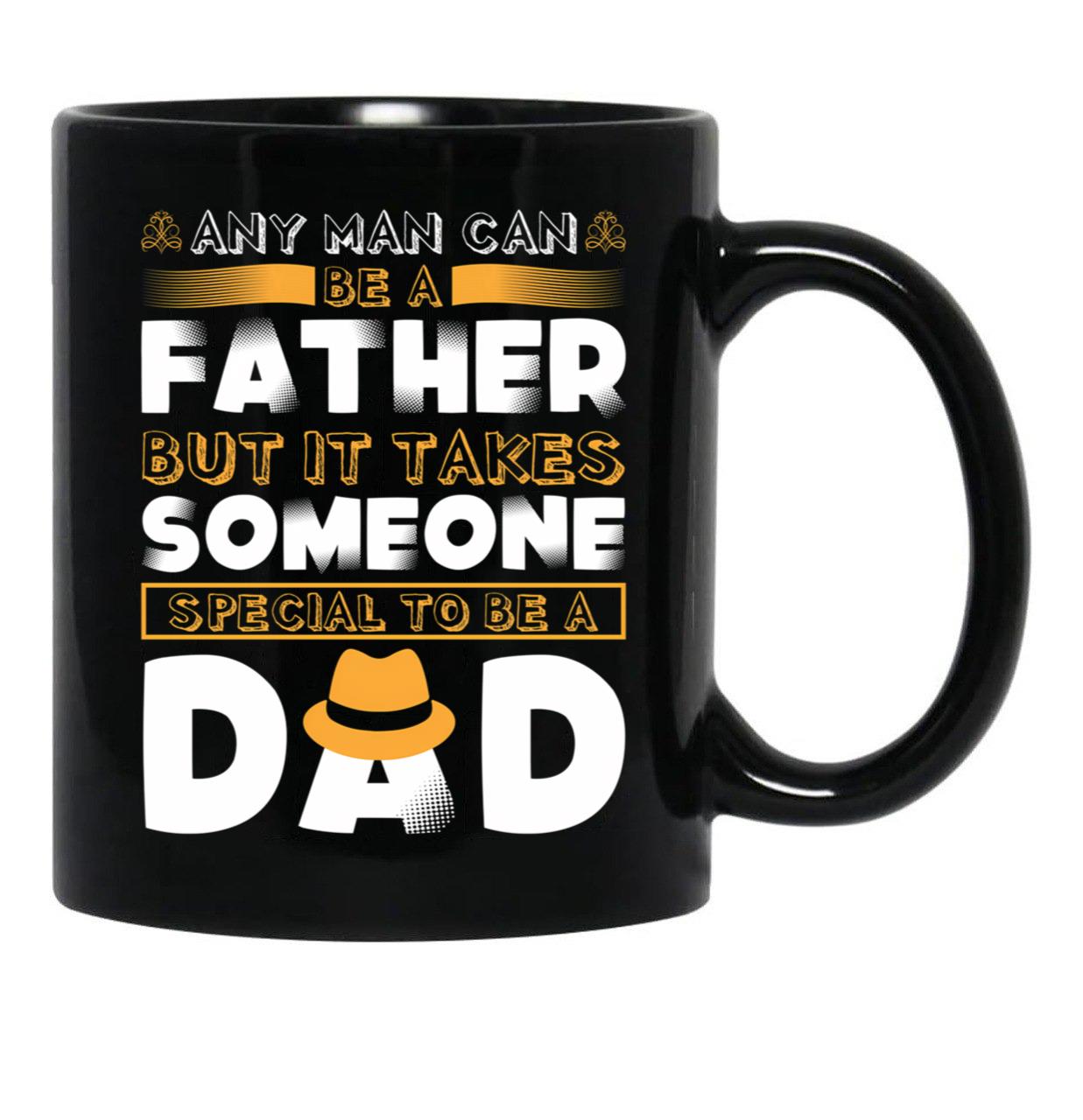 Any Man Can Be A Father But It Takes Someone Special To Be A Dad. Black Coffee Mug - Black