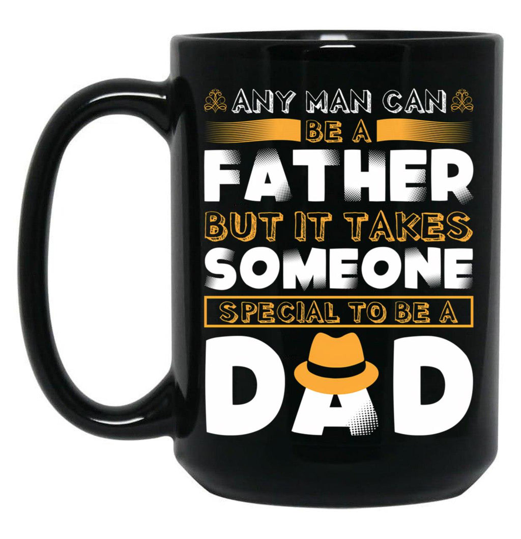 Any Man Can Be A Father But It Takes Someone Special To Be A Dad. Black Coffee Mug