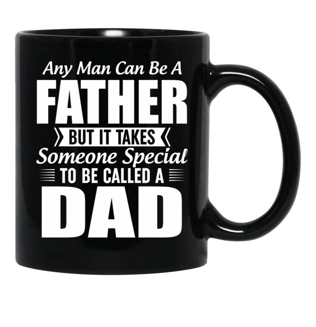 Any Man Can Be A Father But It Takes Someone Special To Be Called A Dad Black Coffee Mug - Black