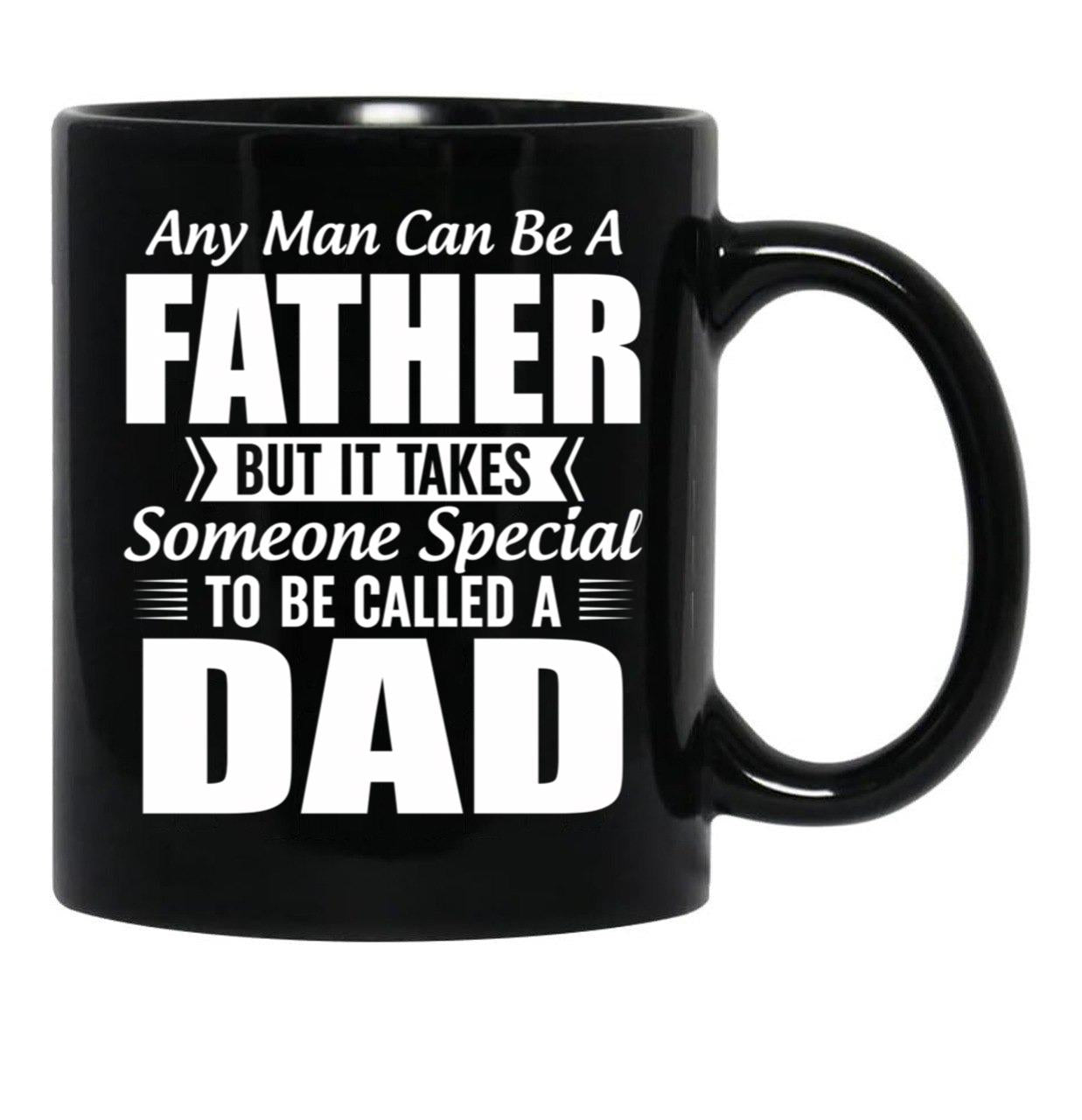 Any Man Can Be A Father But It Takes Someone Special To Be Called A Dad Black Coffee Mug - Black