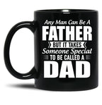 Any Man Can Be A Father But It Takes Someone Special To Be Called A Dad Black Coffee Mug