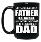 Any Man Can Be A Father But It Takes Someone Special To Be Called A Dad Black Coffee Mug