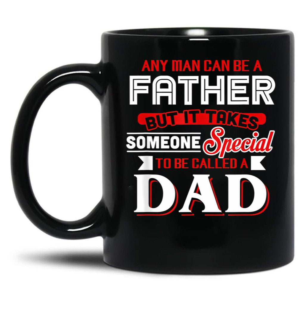 Any Man Can Be A Father But It Takes Special To Be A Dad Black Coffee Mug