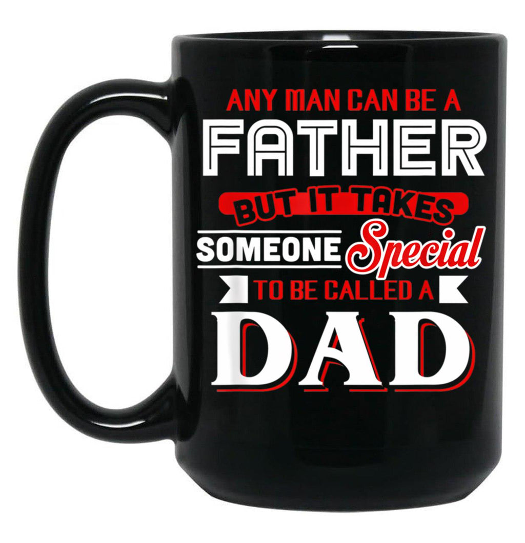 Any Man Can Be A Father But It Takes Special To Be A Dad Black Coffee Mug
