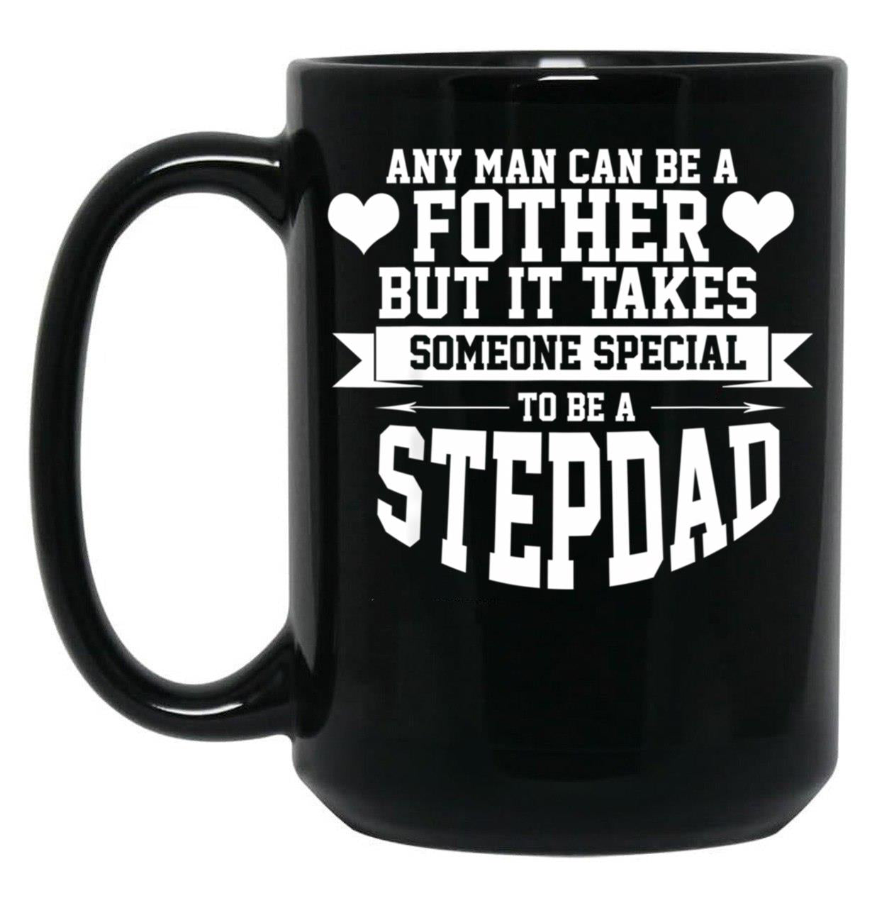 Any Man Can Be A Father But Someone Special Stepdad Funny Black Coffee Mug