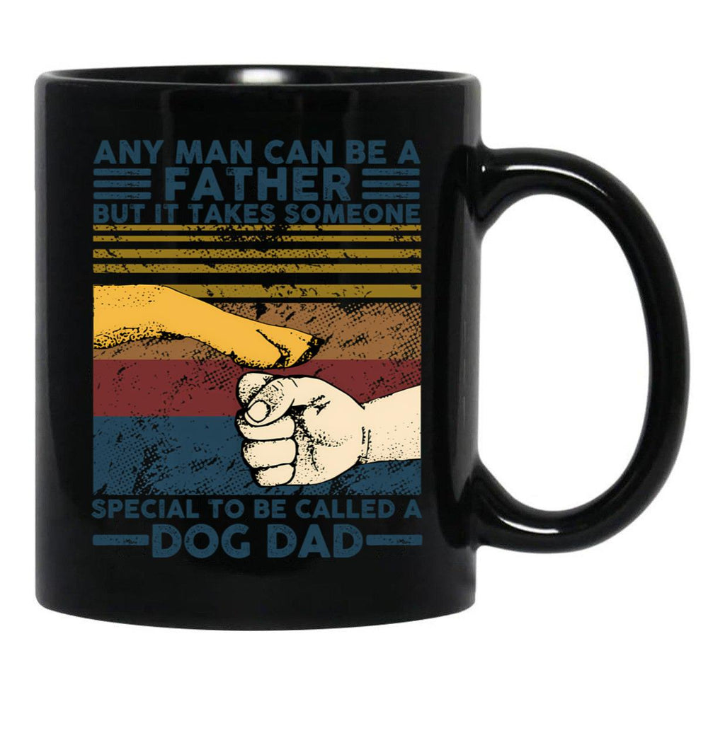 Any Man Can Be A Father Someone Special To Be Called A Dog Dad Black Coffee Mug - Black