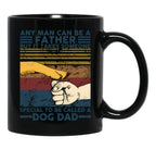 Any Man Can Be A Father Someone Special To Be Called A Dog Dad Black Coffee Mug - Black