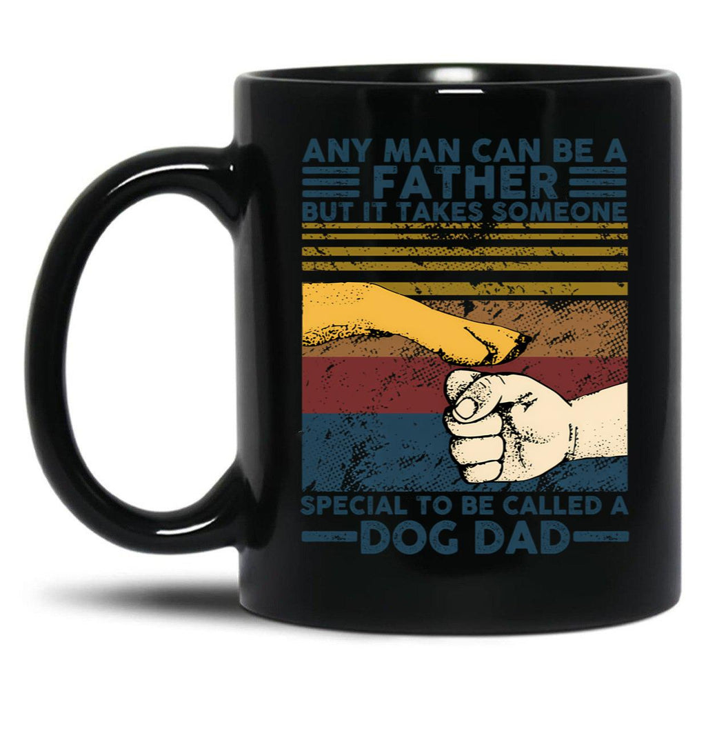 Any Man Can Be A Father Someone Special To Be Called A Dog Dad Black Coffee Mug