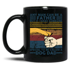 Any Man Can Be A Father Someone Special To Be Called A Dog Dad Black Coffee Mug