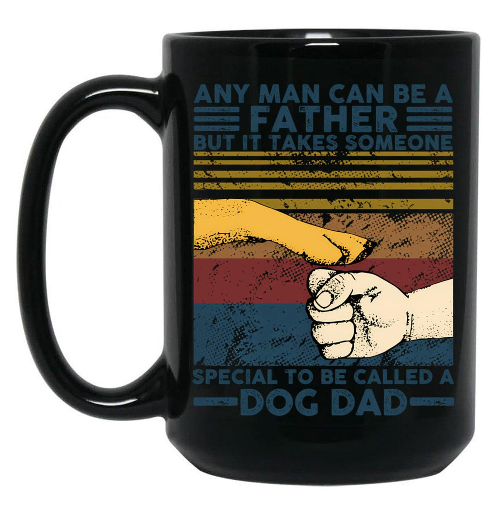 Any Man Can Be A Father Someone Special To Be Called A Dog Dad Black Coffee Mug