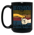 Any Man Can Be A Father Someone Special To Be Called A Dog Dad Black Coffee Mug