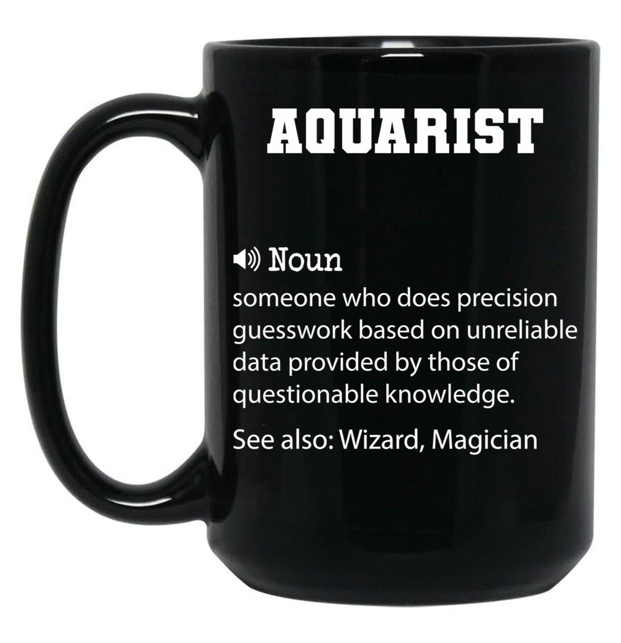 Aquarist Definition Funny Aquarist Quote Cool Gift For Aquarist Lover Black Coffee Mug, Gift Coffee Mug