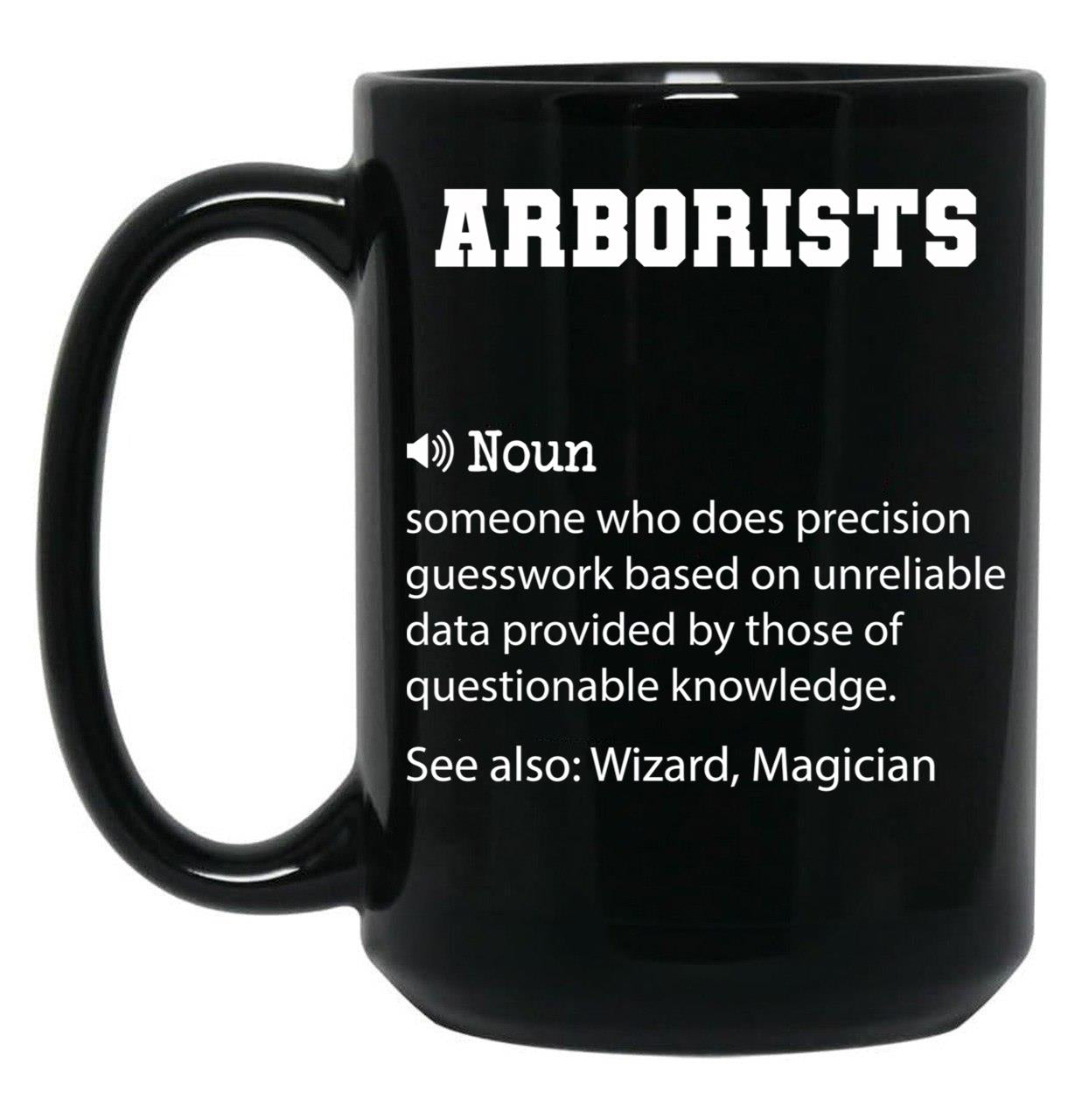 Arborists Definition Funny Arborists Quote Cool Gift For Arborists Lover Black Coffee Mug, Gift Coffee Mug