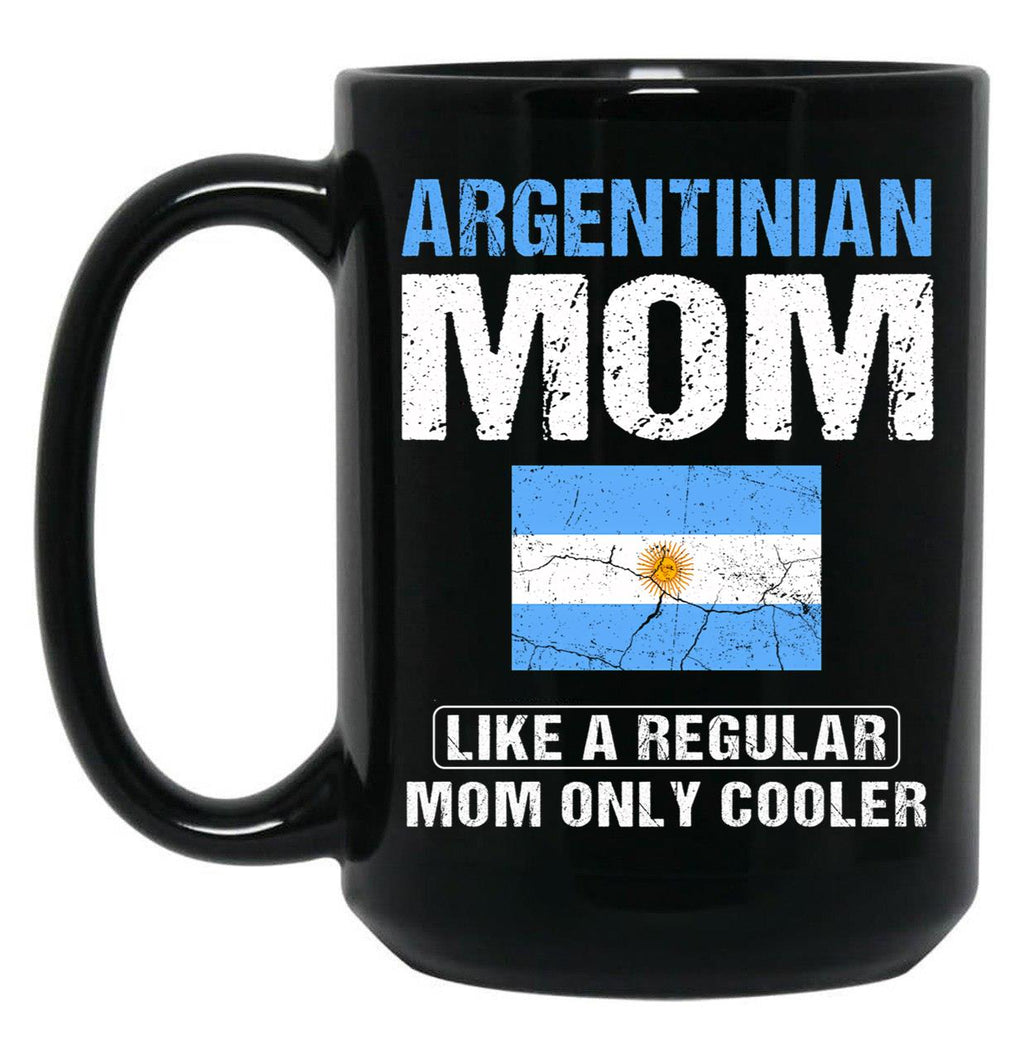 Argentinian Mom Like A Regular Mom Only Cooler Argentina Mom Black Coffee Mug, Gift Coffee Mug
