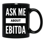 Ask Me About Ebitda Black Coffee Mug, Gift Coffee Mug - Black